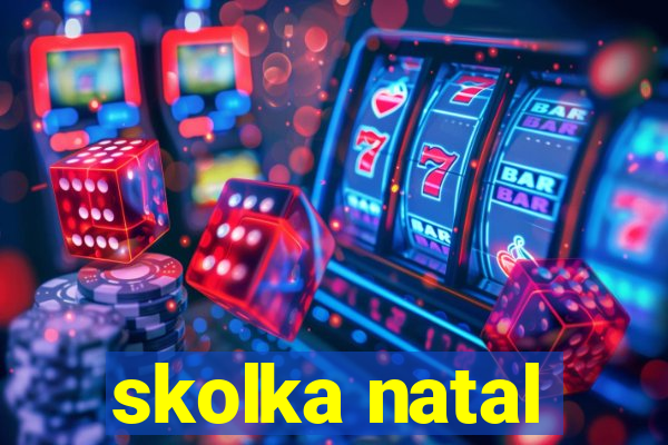 skolka natal